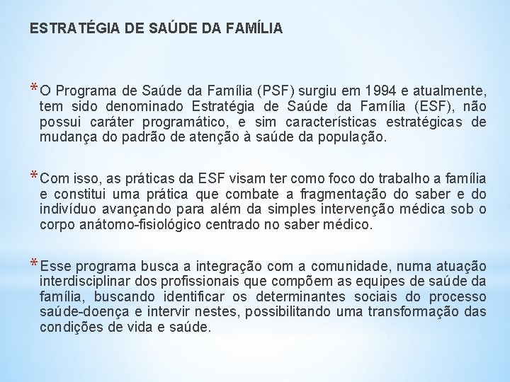 ESTRATÉGIA DE SAÚDE DA FAMÍLIA * O Programa de Saúde da Família (PSF) surgiu