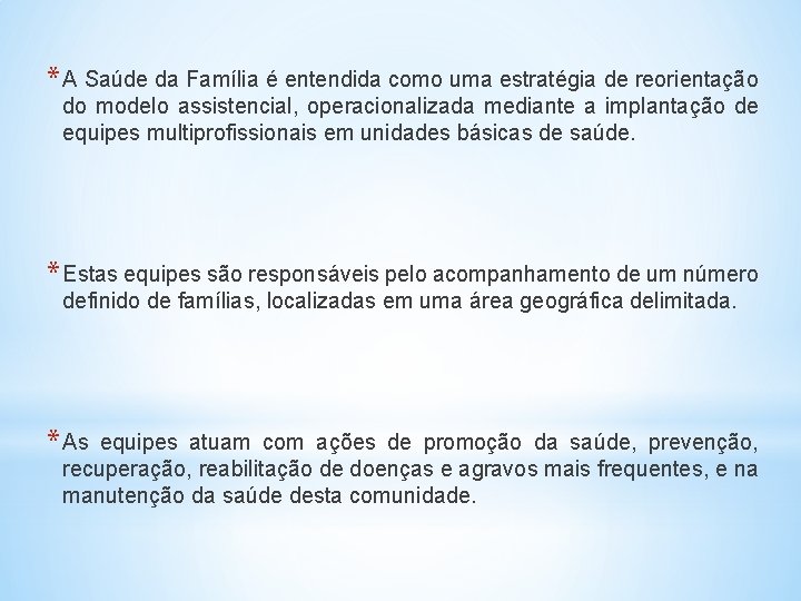 * A Saúde da Família é entendida como uma estratégia de reorientação do modelo