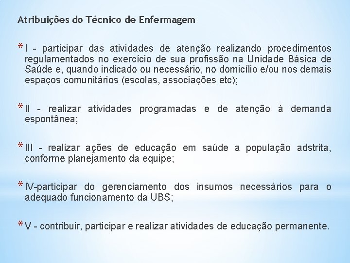 Atribuições do Técnico de Enfermagem * I - participar das atividades de atenção realizando