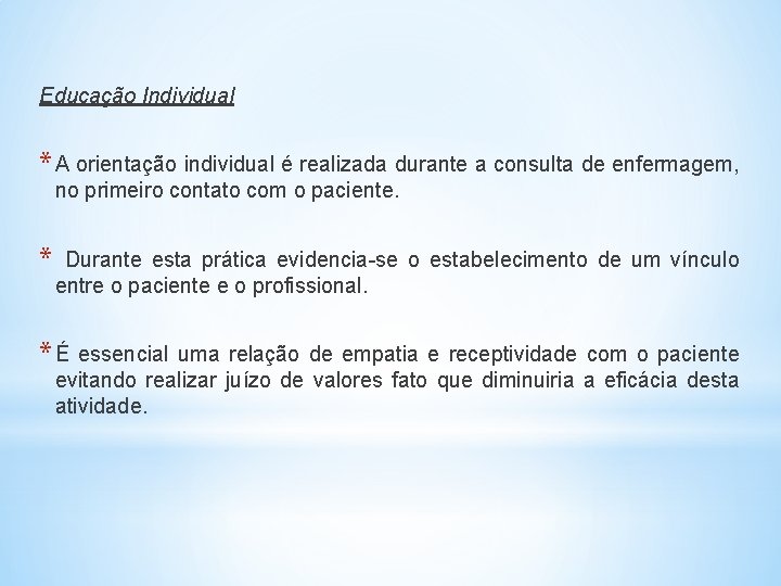 Educação Individual * A orientação individual é realizada durante a consulta de enfermagem, no