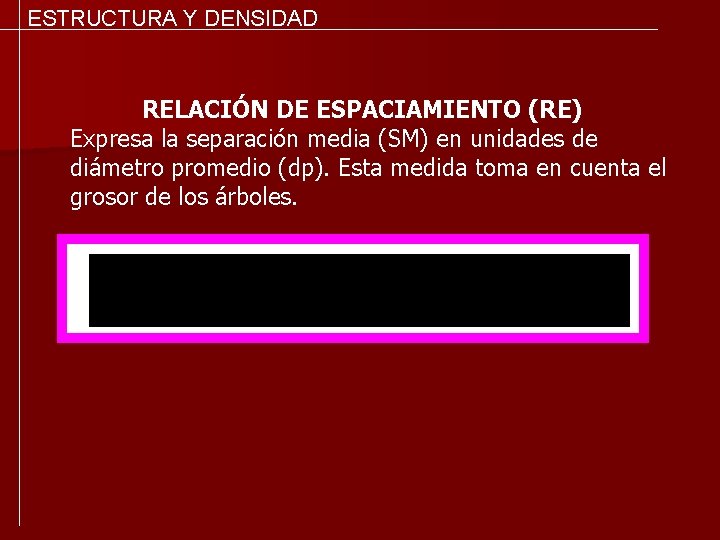 ESTRUCTURA Y DENSIDAD RELACIÓN DE ESPACIAMIENTO (RE) Expresa la separación media (SM) en unidades