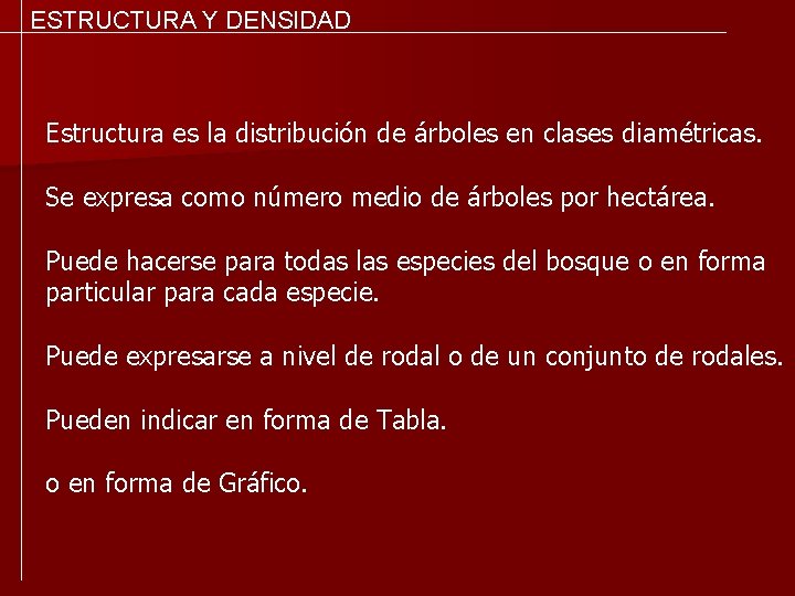 ESTRUCTURA Y DENSIDAD Estructura es la distribución de árboles en clases diamétricas. Se expresa