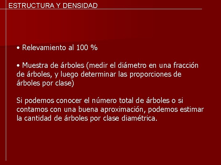 ESTRUCTURA Y DENSIDAD • Relevamiento al 100 % • Muestra de árboles (medir el