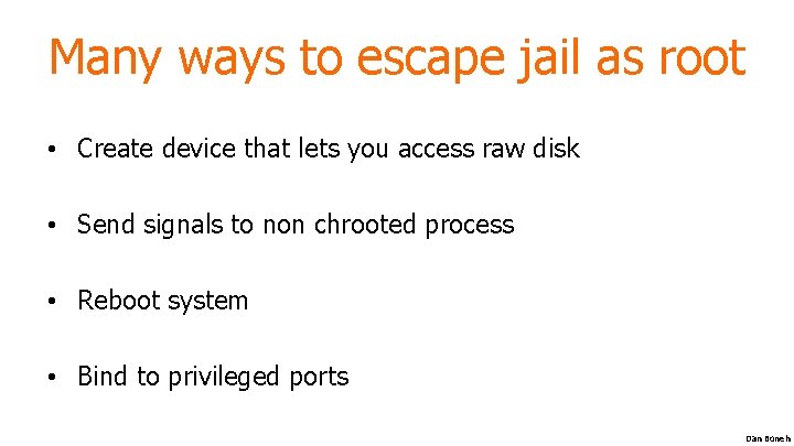 Many ways to escape jail as root • Create device that lets you access