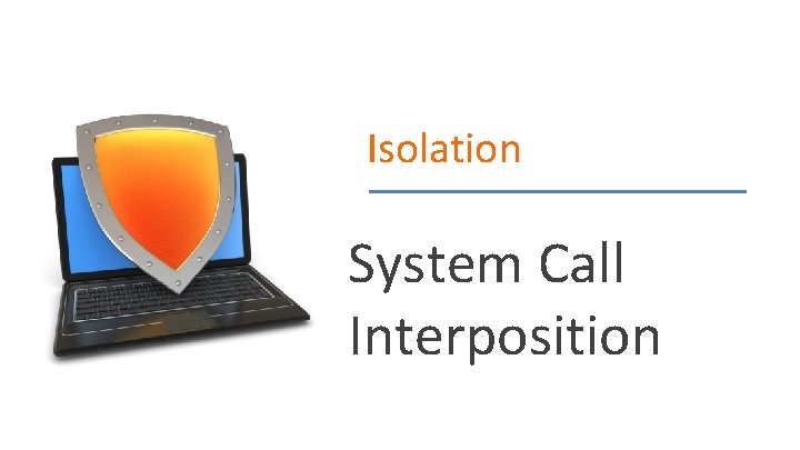 Isolation System Call Interposition Dan Boneh 