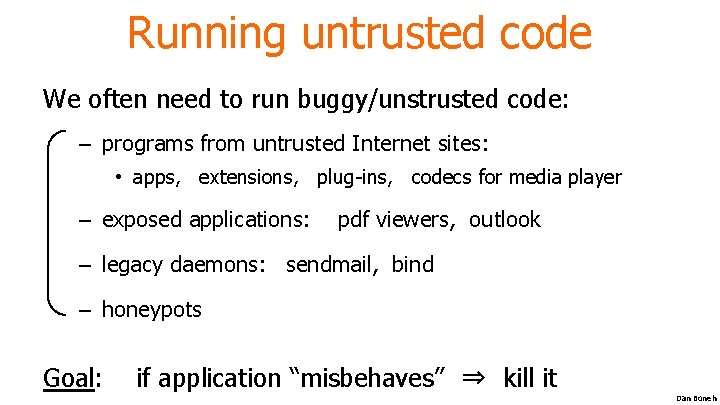 Running untrusted code We often need to run buggy/unstrusted code: – programs from untrusted