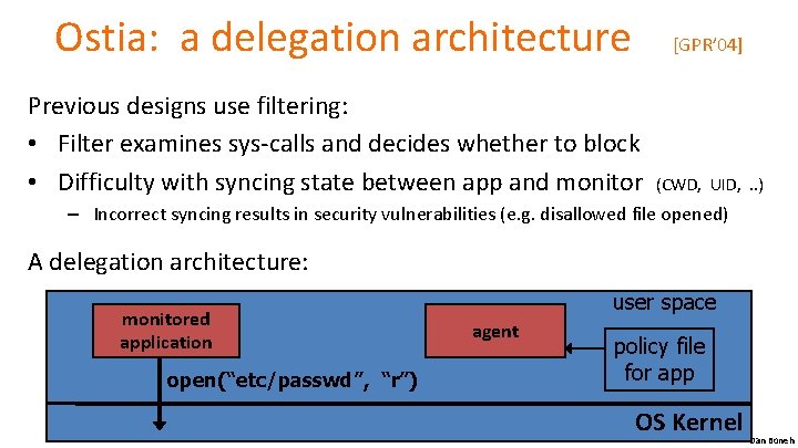 Ostia: a delegation architecture [GPR’ 04] Previous designs use filtering: • Filter examines sys-calls