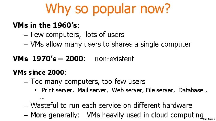 Why so popular now? VMs in the 1960’s: – Few computers, lots of users