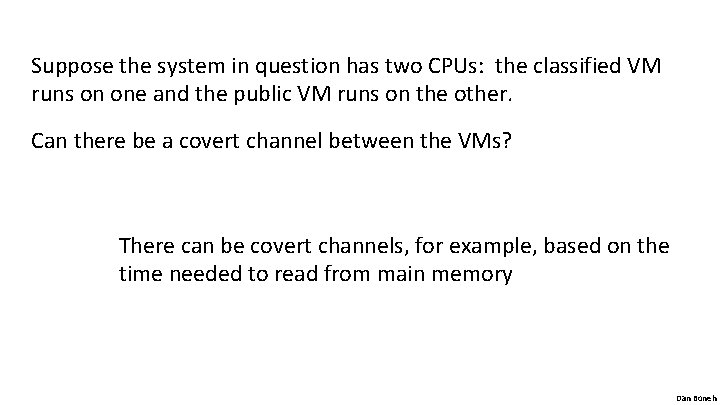 Suppose the system in question has two CPUs: the classified VM runs on one