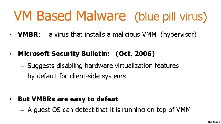 VM Based Malware (blue pill virus) • VMBR: a virus that installs a malicious