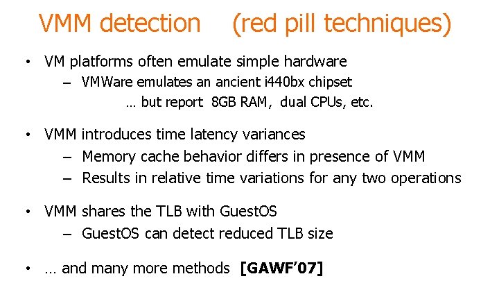 VMM detection (red pill techniques) • VM platforms often emulate simple hardware – VMWare