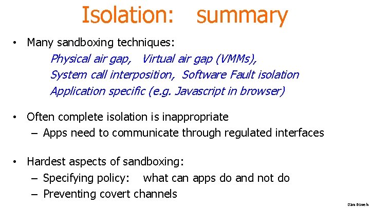 Isolation: summary • Many sandboxing techniques: Physical air gap, Virtual air gap (VMMs), System