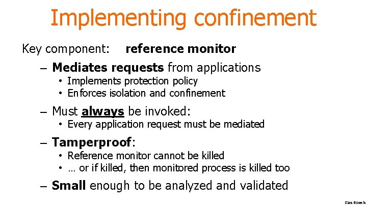 Implementing confinement Key component: reference monitor – Mediates requests from applications • Implements protection