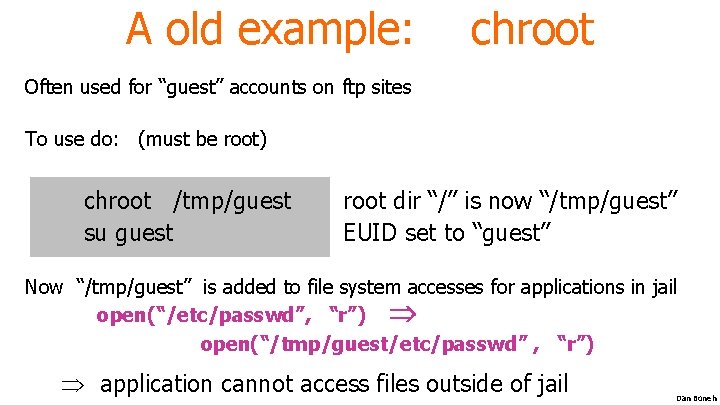 A old example: chroot Often used for “guest” accounts on ftp sites To use