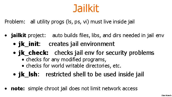 Jailkit Problem: all utility progs (ls, ps, vi) must live inside jail • jailkit