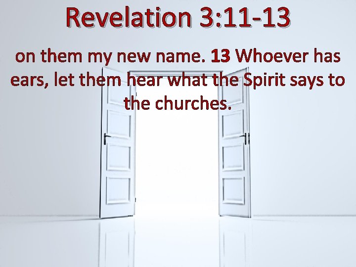 Revelation 3: 11 -13 on them my new name. 13 Whoever has ears, let