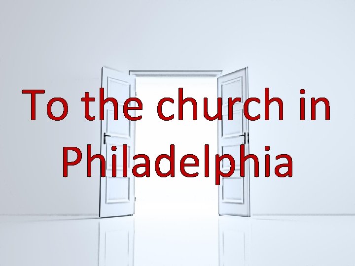 To the church in Philadelphia 