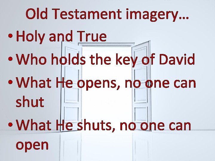 Old Testament imagery… • Holy and True • Who holds the key of David