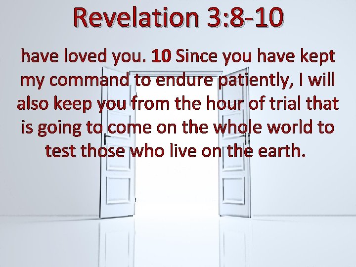 Revelation 3: 8 -10 have loved you. 10 Since you have kept my command