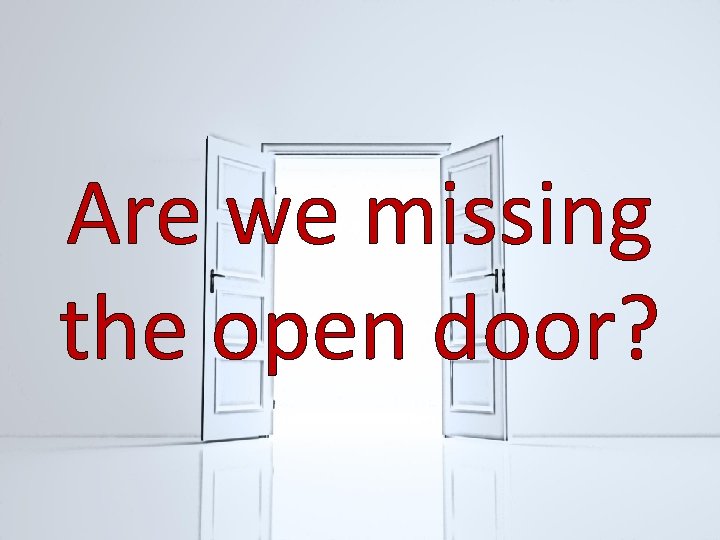 Are we missing the open door? 