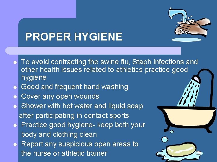 PROPER HYGIENE To avoid contracting the swine flu, Staph infections and other health issues