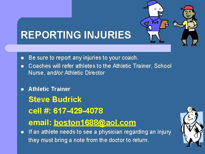 REPORTING INJURIES l Be sure to report any injuries to your coach. Coaches will