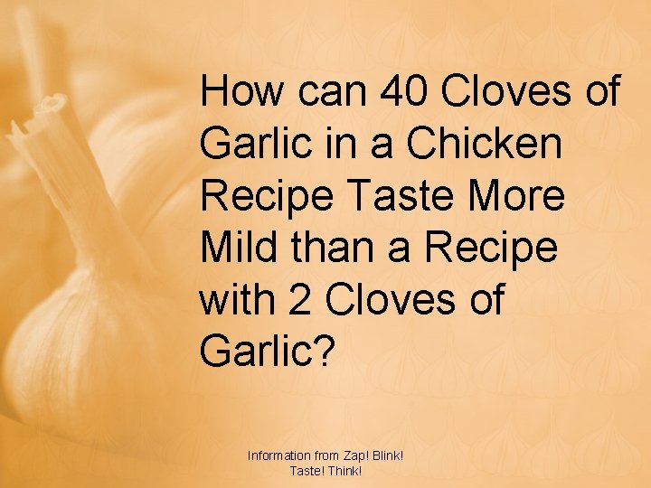 How can 40 Cloves of Garlic in a Chicken Recipe Taste More Mild than