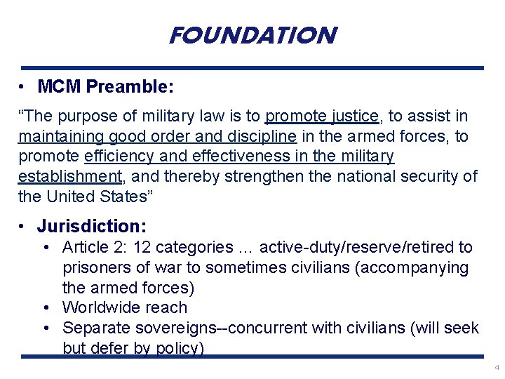 FOUNDATION • MCM Preamble: “The purpose of military law is to promote justice, to