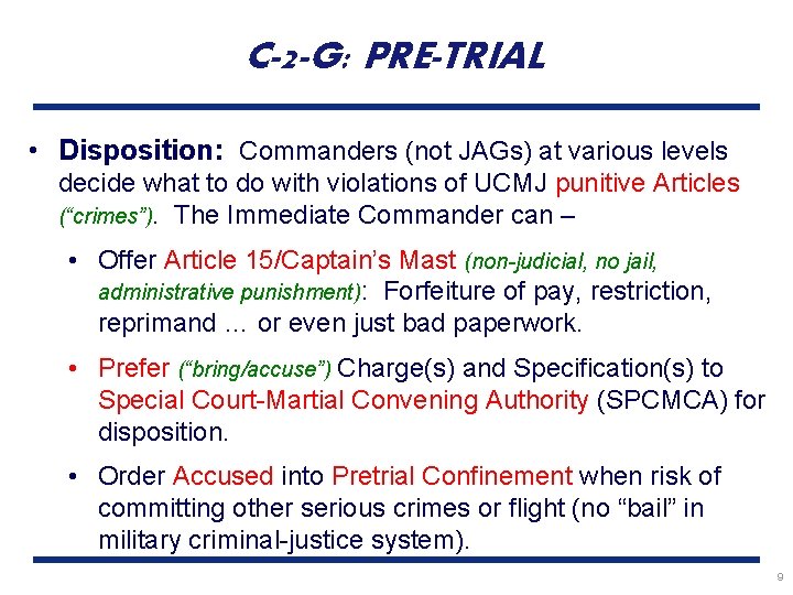 C-2 -G: PRE-TRIAL • Disposition: Commanders (not JAGs) at various levels decide what to
