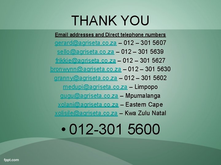 THANK YOU Email addresses and Direct telephone numbers gerard@agriseta. co. za – 012 –