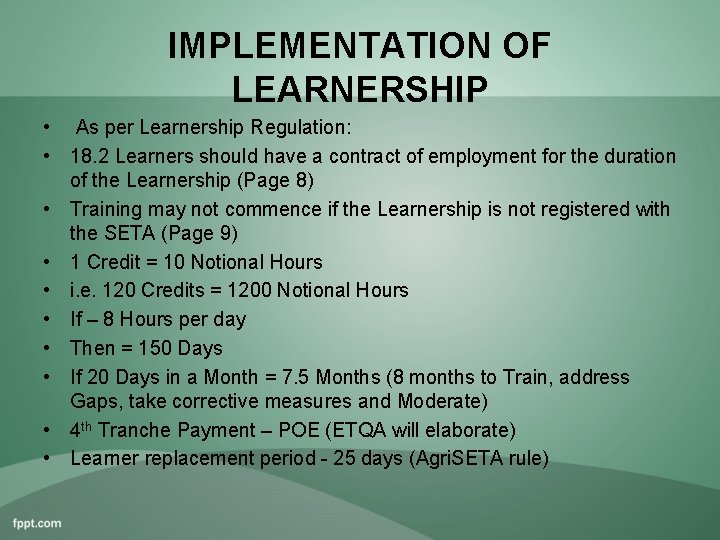 IMPLEMENTATION OF LEARNERSHIP • As per Learnership Regulation: • 18. 2 Learners should have