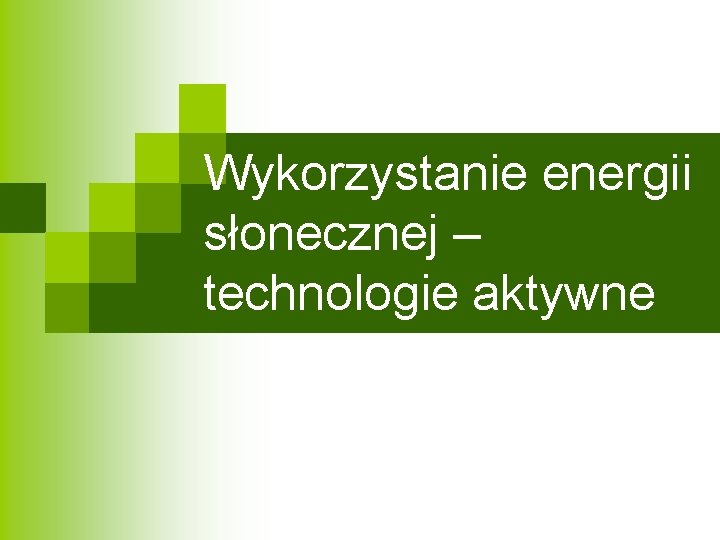 Wykorzystanie energii słonecznej – technologie aktywne 