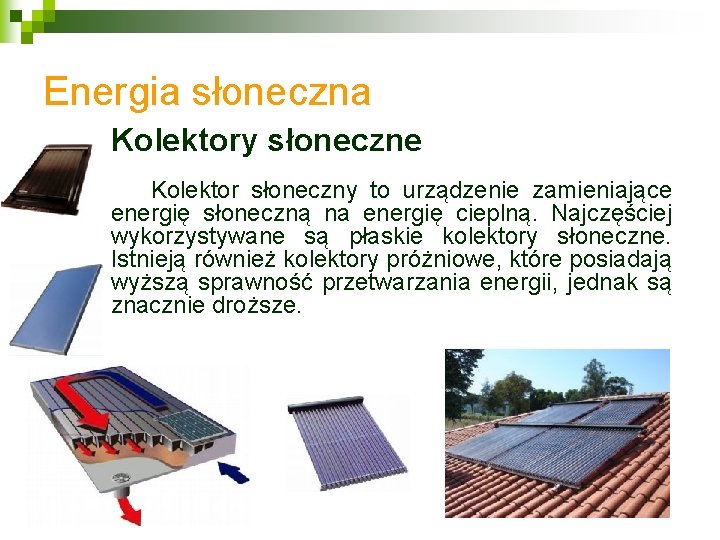 Energia słoneczna Kolektory słoneczne Kolektor słoneczny to urządzenie zamieniające energię słoneczną na energię cieplną.