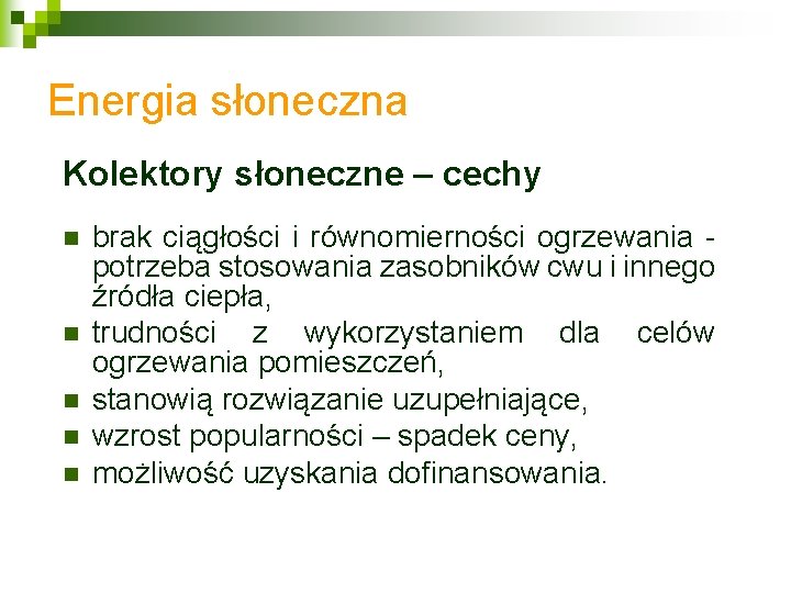 Energia słoneczna Kolektory słoneczne – cechy n n n brak ciągłości i równomierności ogrzewania