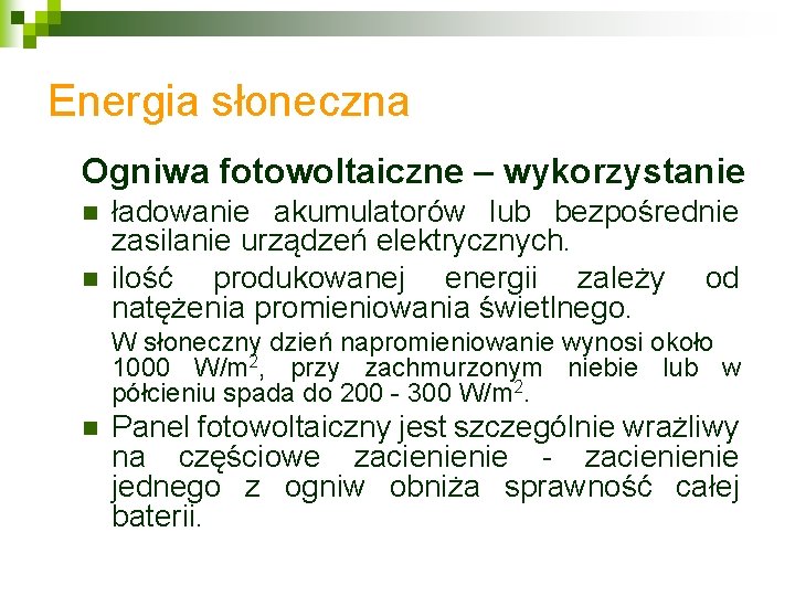 Energia słoneczna Ogniwa fotowoltaiczne – wykorzystanie n n ładowanie akumulatorów lub bezpośrednie zasilanie urządzeń