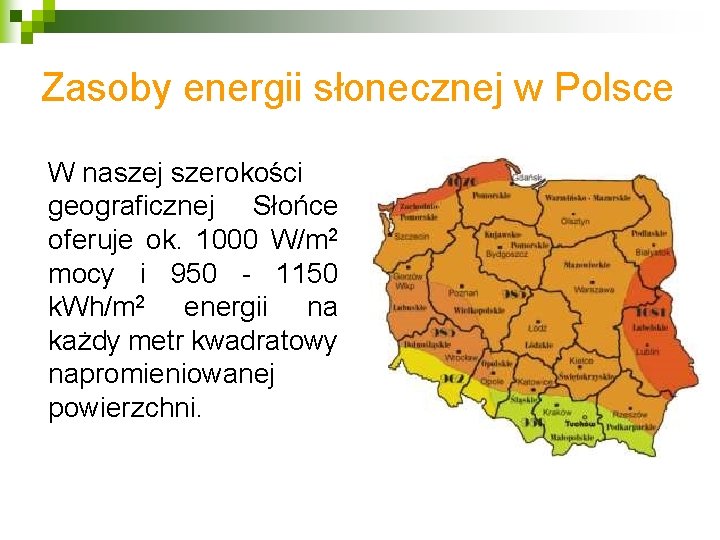 Zasoby energii słonecznej w Polsce W naszej szerokości geograficznej Słońce oferuje ok. 1000 W/m