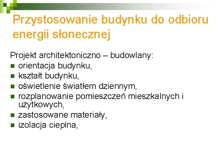 Przystosowanie budynku do odbioru energii słonecznej Projekt architektoniczno – budowlany: n orientacja budynku, n