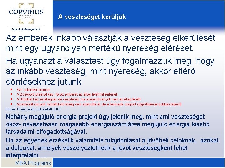 A veszteséget kerüljük Az emberek inkább választják a veszteség elkerülését mint egy ugyanolyan mértékű