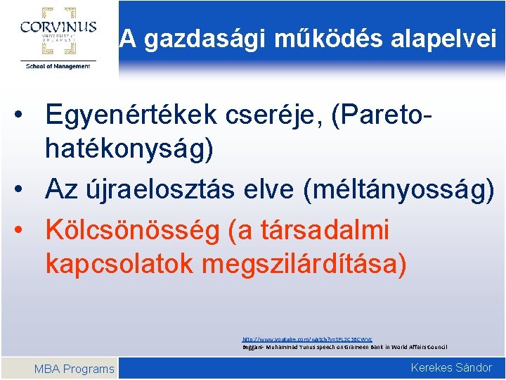 A gazdasági működés alapelvei • Egyenértékek cseréje, (Paretohatékonyság) • Az újraelosztás elve (méltányosság) •