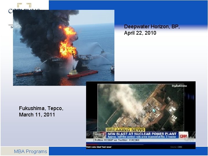 Deepwater Horizon, BP, April 22, 2010 Fukushima, Tepco, March 11, 2011 MBA Programs 