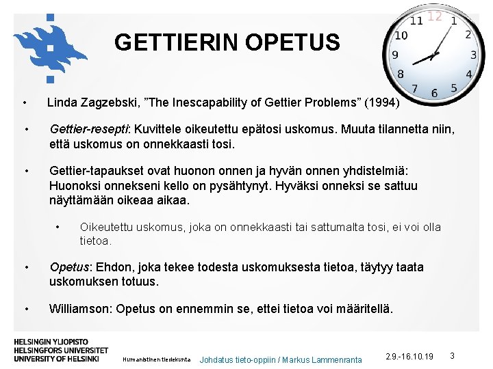 GETTIERIN OPETUS • Linda Zagzebski, ”The Inescapability of Gettier Problems” (1994) • Gettier-resepti: Kuvittele