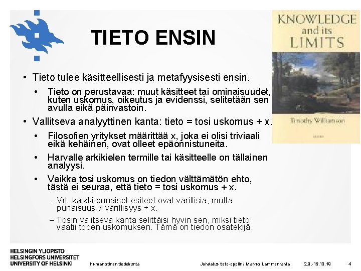 TIETO ENSIN • Tieto tulee käsitteellisesti ja metafyysisesti ensin. • Tieto on perustavaa: muut