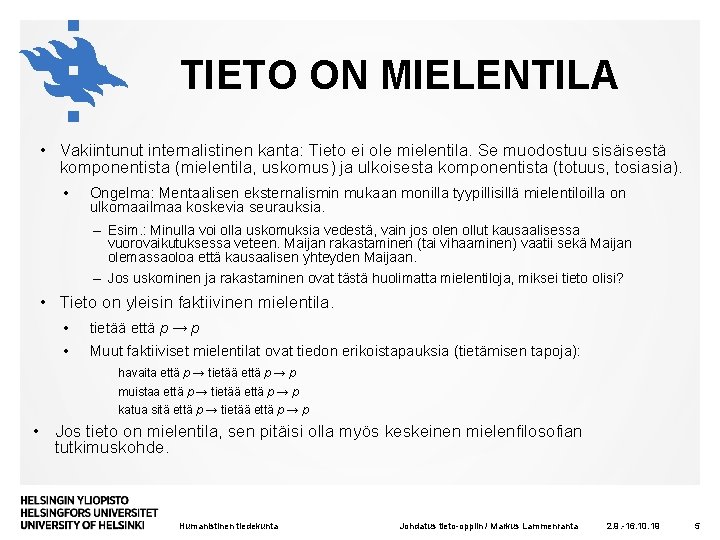 TIETO ON MIELENTILA • Vakiintunut internalistinen kanta: Tieto ei ole mielentila. Se muodostuu sisäisestä