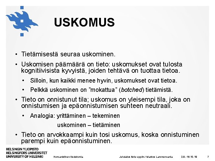 USKOMUS • Tietämisestä seuraa uskominen. • Uskomisen päämäärä on tieto: uskomukset ovat tulosta kognitiivisista