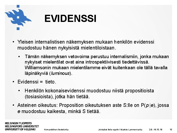 EVIDENSSI • Yleisen internalistisen näkemyksen mukaan henkilön evidenssi muodostuu hänen nykyisistä mielentiloistaan. • Tämän