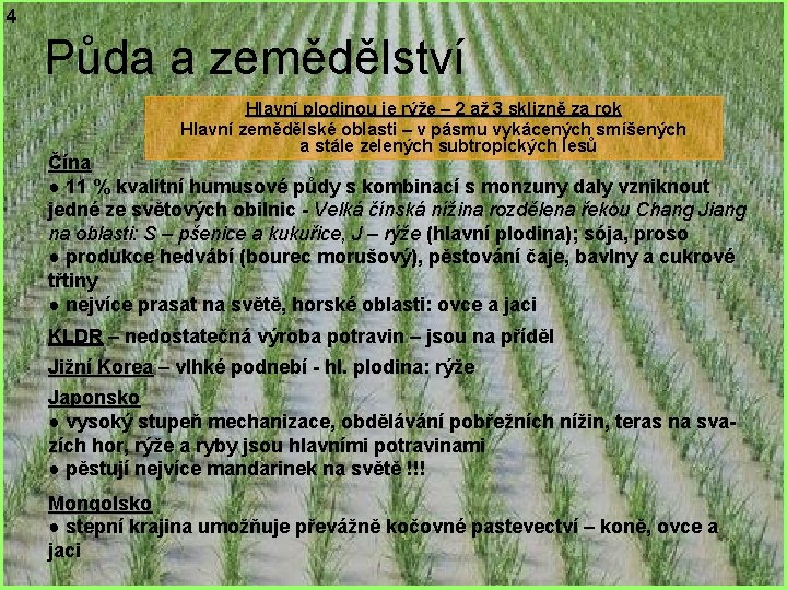 4 Půda a zemědělství Hlavní plodinou je rýže – 2 až 3 sklizně za