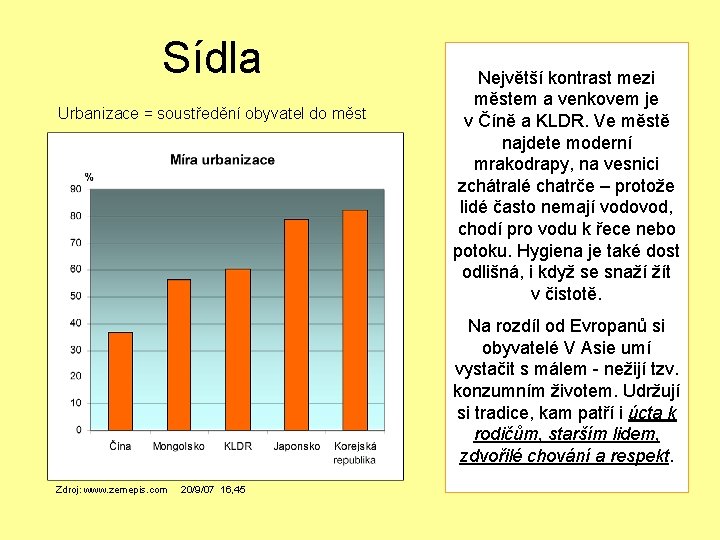 Sídla Urbanizace = soustředění obyvatel do měst Největší kontrast mezi městem a venkovem je