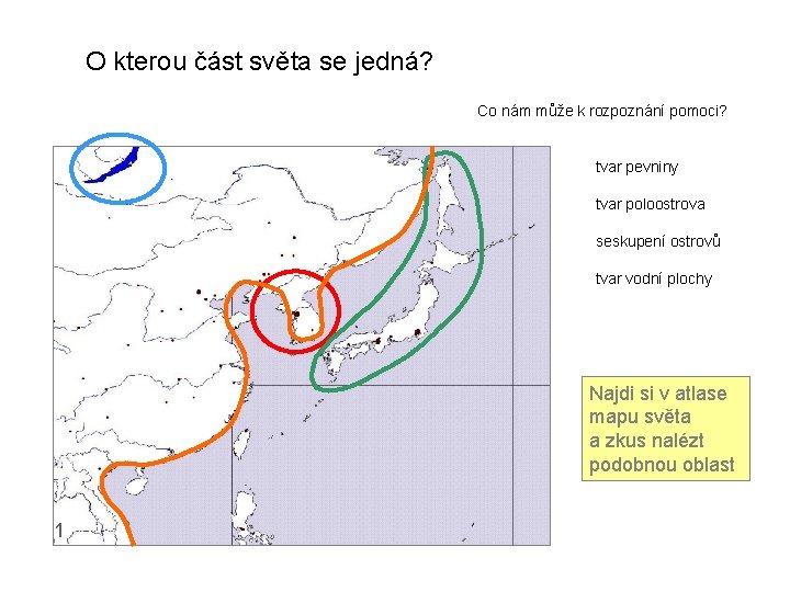 O kterou část světa se jedná? Co nám může k rozpoznání pomoci? tvar pevniny