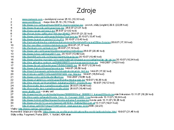Zdroje 1 www. zemepis. com – zeměpisný server 25. 10. (10, 10 hod) 2 Zdroje 1 www. zemepis. com – zeměpisný server 25. 10. (10, 10 hod) 2