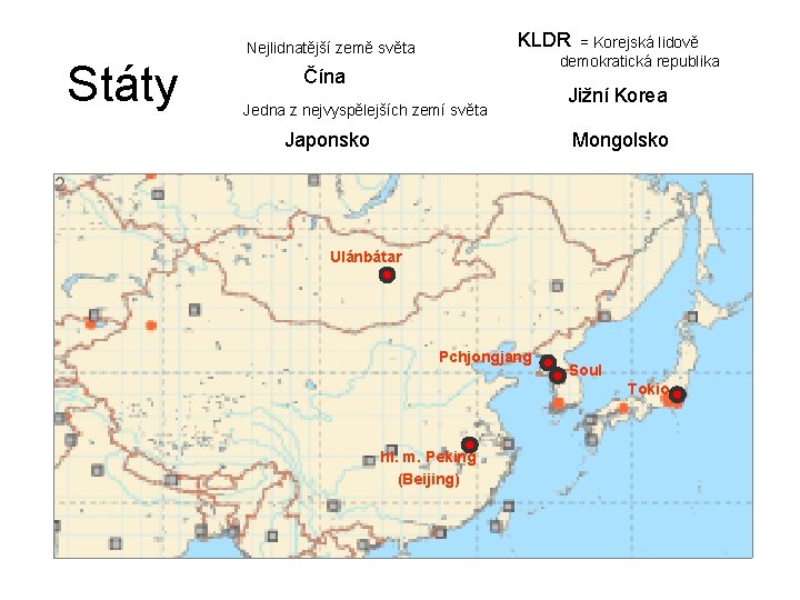 KLDR = Korejská lidově demokratická republika Nejlidnatější země světa Státy Čína Jedna z nejvyspělejších KLDR = Korejská lidově demokratická republika Nejlidnatější země světa Státy Čína Jedna z nejvyspělejších